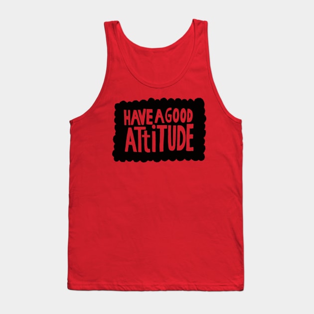 have a good attitude Tank Top by MatthewTaylorWilson